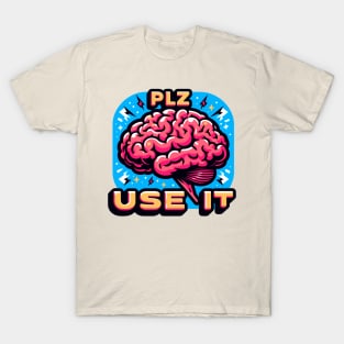 Brain, PLZ USE IT T-Shirt